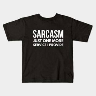 Sarcasm Just One More Service I Provide - Funny Sayings Kids T-Shirt